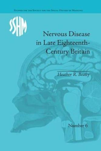 Nervous Disease in Late Eighteenth-Century Britain: The Reality of a Fashionable Disorder