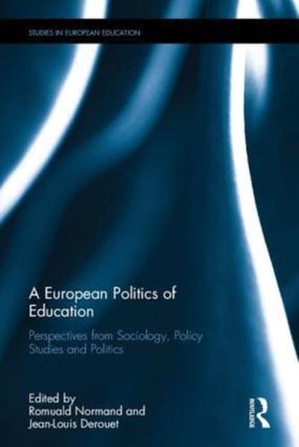 A European Politics of Education: Perspectives from sociology, policy studies and politics