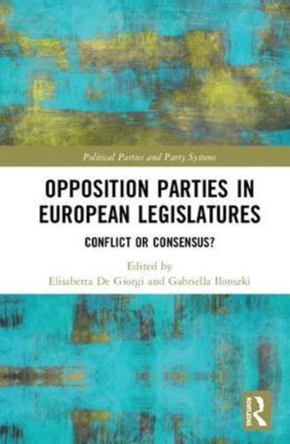 Opposition Parties in European Legislatures: Conflict or Consensus?