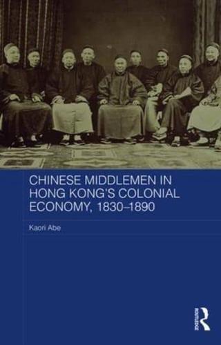 Chinese Middlemen in Hong Kong's Colonial Economy, 1830-1890