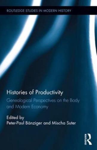 Histories of Productivity: Genealogical Perspectives on the Body and Modern Economy