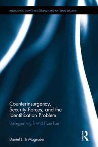 Counterinsurgency, Security Forces, and the Identification Problem: Distinguishing Friend From Foe