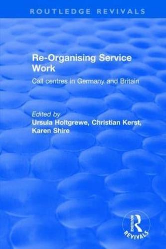 Re-organising Service Work: Call Centres in Germany and Britain