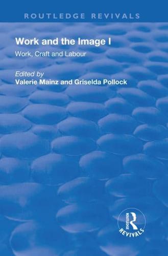 Work and the Image. Volume 1 Work, Craft and Labour : Visual Representations in Changing Histories