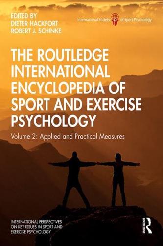 The Routledge International Encyclopedia of Sport and Exercise Psychology. Volume 2 Applied and Practical Measures