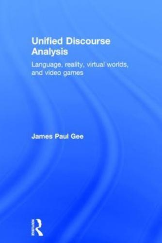 Unified Discourse Analysis: Language, Reality, Virtual Worlds and Video Games