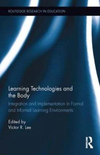 Learning Technologies and the Body: Integration and Implementation In Formal and Informal Learning Environments