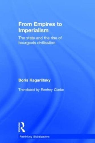 From Empires to Imperialism: The State and the Rise of Bourgeois Civilisation