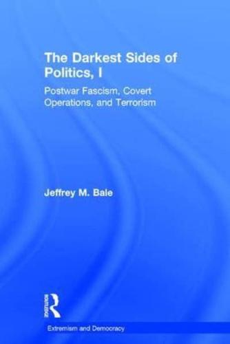 The Darkest Sides of Politics. Volume 1 Postwar Fascism, Covert Operations, and Terrorism