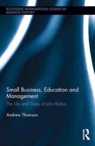 Small Business, Education, and Management: The Life and Times of John Bolton