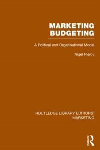 Marketing Budgeting (RLE Marketing): A Political and Organisational Model