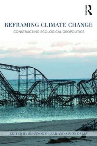 Reframing Climate Change: Constructing ecological geopolitics