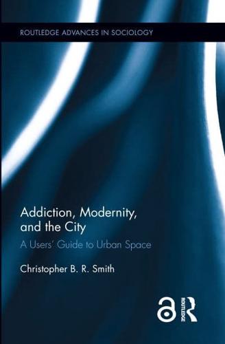 Addiction, Modernity, and the City: A Users' Guide to Urban Space