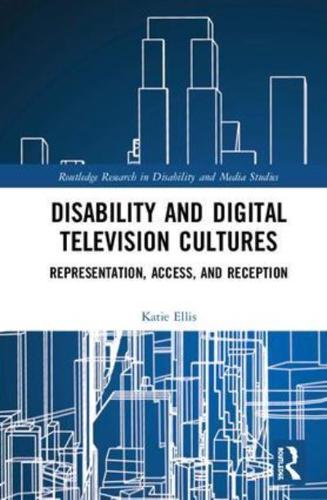 Disability and Digital Television Cultures: Representation, Access, and Reception