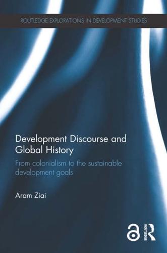 Development Discourse and Global History: From colonialism to the sustainable development goals