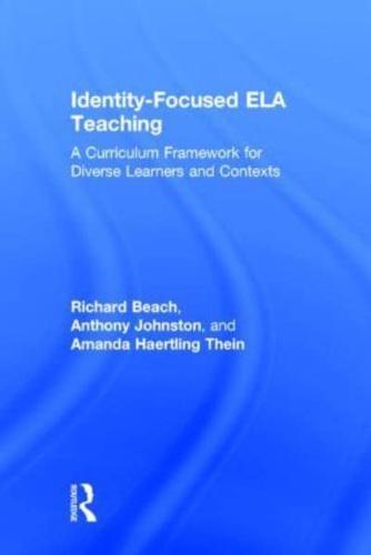 Identity-Focused ELA Teaching: A Curriculum Framework for Diverse Learners and Contexts