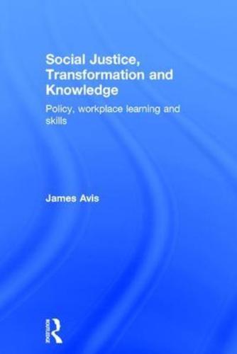 Social Justice, Transformation and Knowledge: Policy, Workplace Learning and Skills