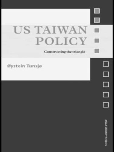 US Taiwan Policy: Constructing the Triangle