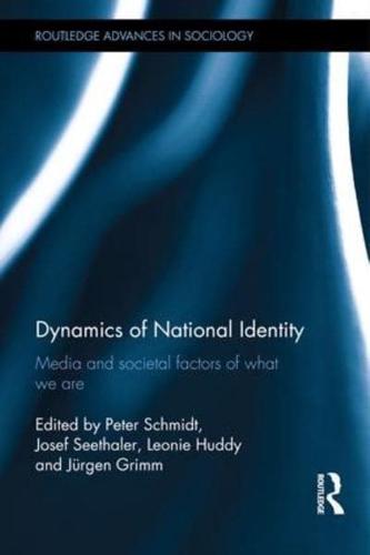 Dynamics of National Identity : Media and Societal Factors of What We Are