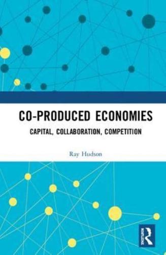 Co-produced Economies: Capital, Collaboration, Competition