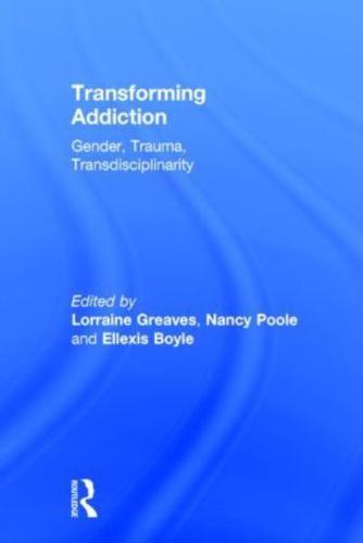 Transforming Addiction: Gender, Trauma, Transdisciplinarity