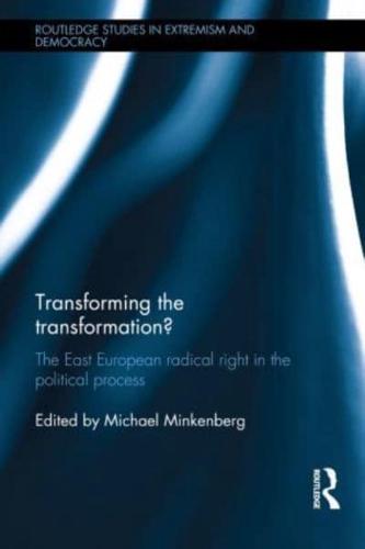 Transforming the Transformation?: The East European Radical Right in the Political Process