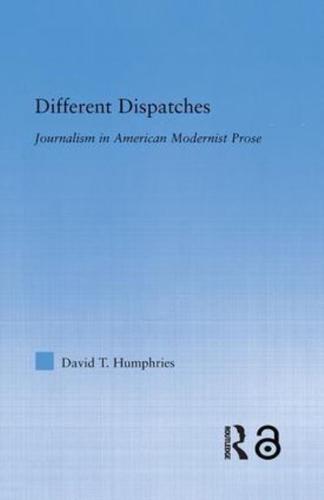 Different Dispatches: Journalism in American Modernist Prose