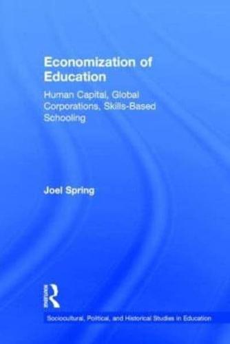 Economization of Education: Human Capital, Global Corporations, Skills-Based Schooling