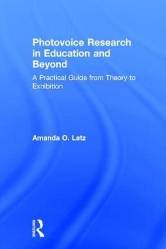 Photovoice Research in Education and Beyond: A Practical Guide from Theory to Exhibition