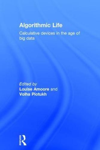Algorithmic Life: Calculative Devices in the Age of Big Data