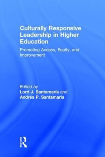 Culturally Responsive Leadership in Higher Education: Promoting Access, Equity, and Improvement