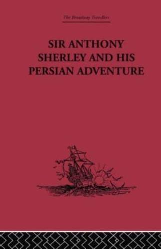 Sir Anthony Sherley and his Persian Adventure