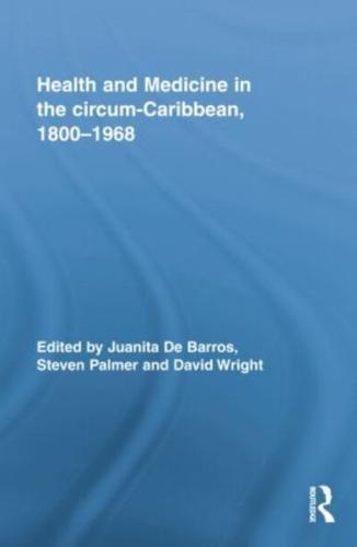 Health and Medicine in the Circum-Caribbean, 1800-1968