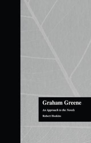 Graham Greene: An Approach to the Novels