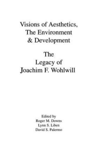 Visions of Aesthetics, the Environment & Development: the Legacy of Joachim F. Wohlwill