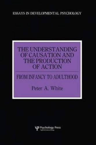 The Understanding of Causation and the Production of Action: From Infancy to Adulthood