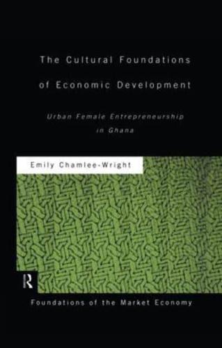 The Cultural Foundations of Economic Development: Urban Female Entrepreneurship in Ghana