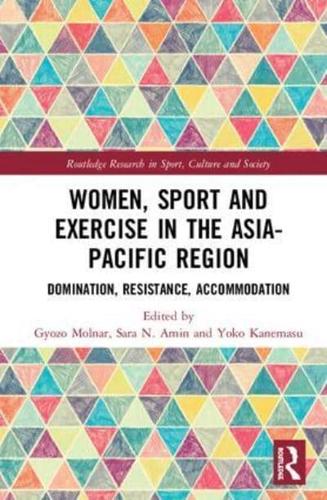 Women, Sport and Exercise in the Asia-Pacific Region: Domination, Resistance, Accommodation