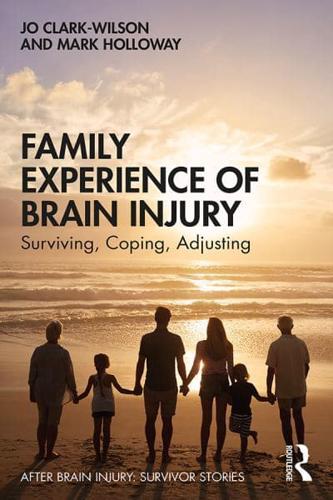 Family Experience of Brain Injury: Surviving, Coping, Adjusting