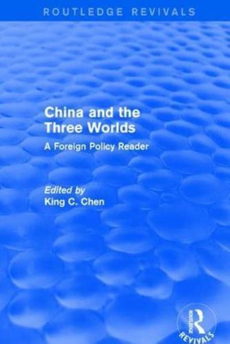 China and the Three Worlds: A Foreign Policy Reader: A Foreign Policy Reader
