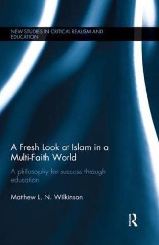 A Fresh Look at Islam in a Multi-Faith World: a philosophy for success through education