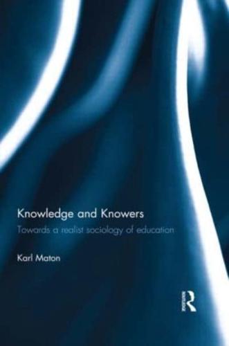 Knowledge and Knowers: Towards a realist sociology of education