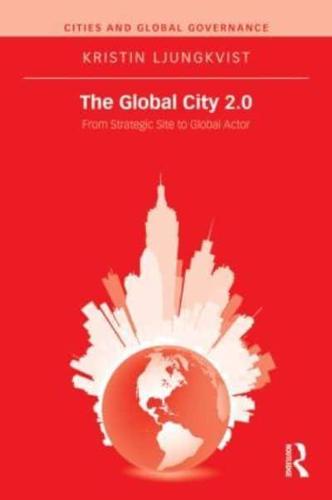 The Global City 2.0: From Strategic Site to Global Actor