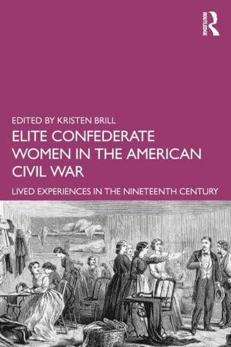 Elite Confederate Women in the American Civil War: Lived Experiences in the Nineteenth Century