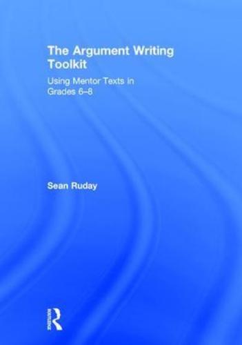 The Argument Writing Toolkit: Using Mentor Texts in Grades 6-8