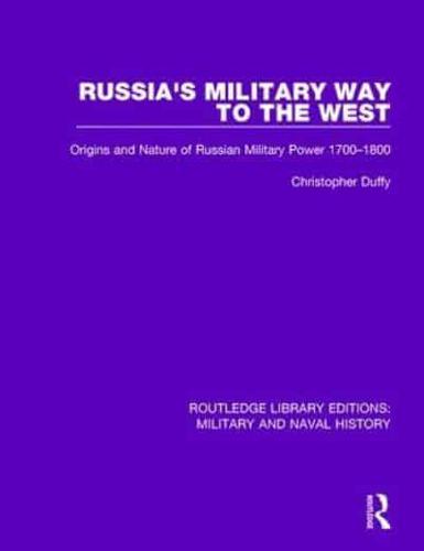 Russia's Military Way to the West: Origins and Nature of Russian Military Power 1700-1800