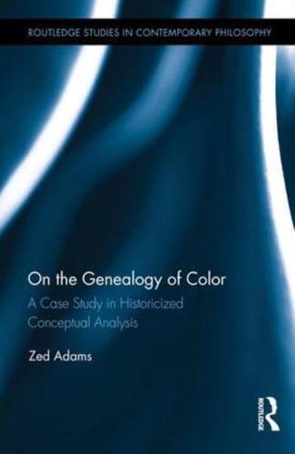 On the Genealogy of Color: A Case Study in Historicized Conceptual Analysis