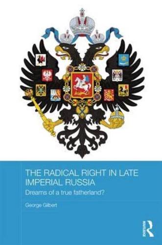 The Radical Right in Late Imperial Russia: Dreams of a True Fatherland?