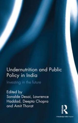 Undernutrition and Public Policy in India: Investing in the future