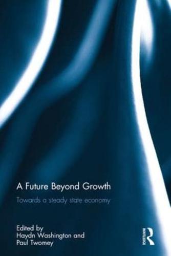 A Future Beyond Growth: Towards a steady state economy